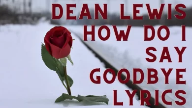 dean lewis how do I say goodbye lyrics